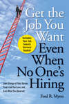 Get The Job You Want, Even When No One's Hiring. Take Charge of Your Career, Find a Job You Love, and Earn What You Deserve