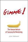 Gimme! The Human Nature of Successful Marketing