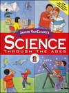 Janice VanCleave's Science Through the Ages