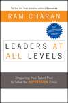 Leaders at All Levels. Deepening Your Talent Pool to Solve the Succession Crisis