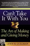 Can't Take It With You. The Art of Making and Giving Money