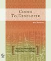 Coder to Developer. Tools and Strategies for Delivering Your Software