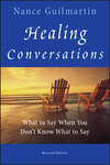 Healing Conversations. What to Say When You Don't Know What to Say