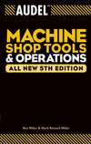 Audel Machine Shop Tools and Operations