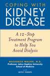 Coping with Kidney Disease. A 12-Step Treatment Program to Help You Avoid Dialysis