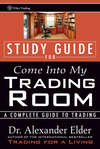 Study Guide for Come Into My Trading Room. A Complete Guide to Trading