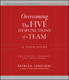 Overcoming the Five Dysfunctions of a Team. A Field Guide for Leaders, Managers, and Facilitators