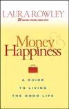 Money and Happiness. A Guide to Living the Good Life