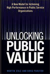 Unlocking Public Value. A New Model For Achieving High Performance In Public Service Organizations