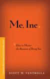 Me, Inc. How to Master the Business of Being You. A Personalized Program for Exceptional Living