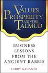 Values, Prosperity, and the Talmud. Business Lessons from the Ancient Rabbis