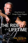 The Ride of a Lifetime. Doing Business the Orange County Choppers Way