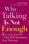 Why Talking Is Not Enough. Eight Loving Actions That Will Transform Your Marriage