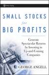 Small Stocks for Big Profits. Generate Spectacular Returns by Investing in Up-and-Coming Companies