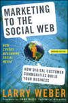 Marketing to the Social Web. How Digital Customer Communities Build Your Business