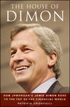 The House of Dimon. How JPMorgan's Jamie Dimon Rose to the Top of the Financial World