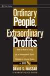 Ordinary People, Extraordinary Profits. How to Make a Living as an Independent Stock, Options, and Futures Trader