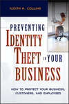 Preventing Identity Theft in Your Business. How to Protect Your Business, Customers, and Employees