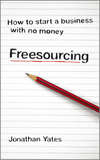 Freesourcing. How To Start a Business with No Money