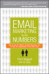 Email Marketing By the Numbers. How to Use the World's Greatest Marketing Tool to Take Any Organization to the Next Level