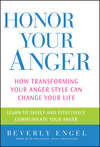 Honor Your Anger. How Transforming Your Anger Style Can Change Your Life