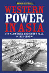 Western Power in Asia. Its Slow Rise and Swift Fall, 1415 - 1999