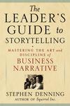 The Leader's Guide to Storytelling. Mastering the Art and Discipline of Business Narrative