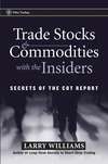 Trade Stocks and Commodities with the Insiders. Secrets of the COT Report