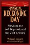 Financial Reckoning Day. Surviving the Soft Depression of the 21st Century