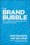 The Brand Bubble. The Looming Crisis in Brand Value and How to Avoid It