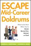 Escape the Mid-Career Doldrums. What to do Next When You're Bored, Burned Out, Retired or Fired