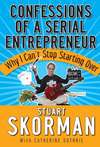 Confessions of a Serial Entrepreneur. Why I Can't Stop Starting Over