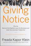 Giving Notice. Why the Best and Brightest are Leaving the Workplace and How You Can Help them Stay