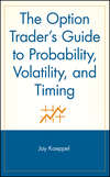 The Option Trader's Guide to Probability, Volatility, and Timing