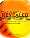 Hack Attacks Revealed. A Complete Reference with Custom Security Hacking Toolkit