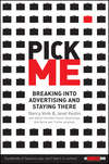 Pick Me. Breaking Into Advertising and Staying There