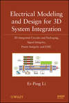 Electrical Modeling and Design for 3D System Integration. 3D Integrated Circuits and Packaging, Signal Integrity, Power Integrity and EMC