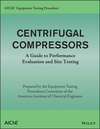 AIChE Equipment Testing Procedure – Centrifugal Compressors. A Guide to Performance Evaluation and Site Testing