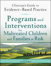 Programs and Interventions for Maltreated Children and Families at Risk. Clinician's Guide to Evidence-Based Practice