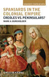 Spaniards in the Colonial Empire. Creoles vs. Peninsulars?