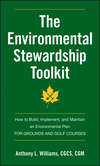 The Environmental Stewardship Toolkit. How to Build, Implement and Maintain an Environmental Plan for Grounds and Golf Courses