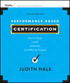 Performance-Based Certification. How to Design a Valid, Defensible, Cost-Effective Program