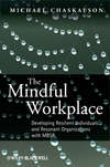 The Mindful Workplace. Developing Resilient Individuals and Resonant Organizations with MBSR