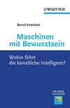 Maschinen mit Bewusstsein. Wohin Führt die Künstliche Intelligenz?