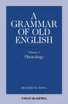 A Grammar of Old English, Volume 1. Phonology