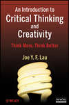 An Introduction to Critical Thinking and Creativity. Think More, Think Better