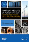 Transient Analysis of Power Systems. Solution Techniques, Tools and Applications