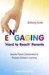 Engaging 'Hard to Reach' Parents. Teacher-Parent Collaboration to Promote Children's Learning