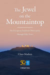 The Jewel on the Mountaintop. The European Southern Observatory through Fifty Years