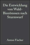 Die Entwicklung von Wald-Biozönosen nach Sturmwurf